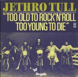 Jethro Tull : Too Old to Rock 'n' Roll: Too Young to Die (Single)